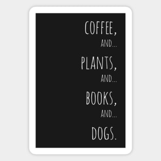 Coffee, plants, books and dogs. white Magnet